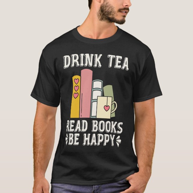 Drink Tea Read Books Be Happy  15 T Shirt (Framsida)