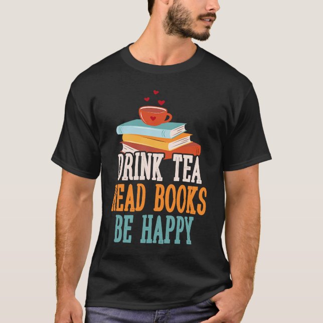 Drink Tea Read Books Be Happy  16 T Shirt (Framsida)