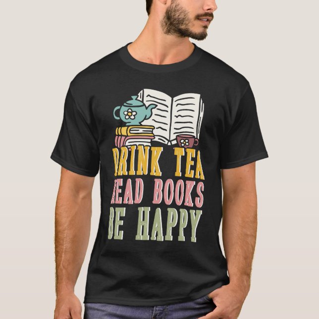 Drink Tea Read Books Be Happy  1 T Shirt (Framsida)