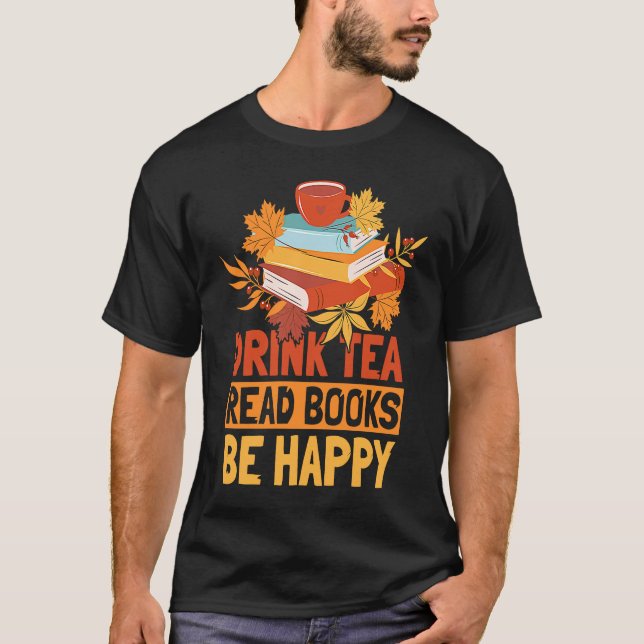 Drink Tea Read Books Be Happy  20 T Shirt (Framsida)