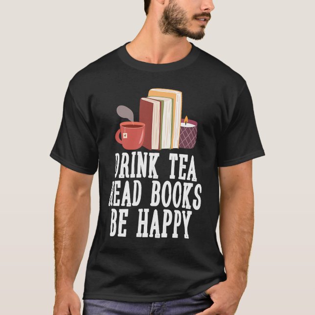 Drink Tea Read Books Be Happy  23 T Shirt (Framsida)