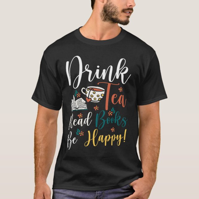 Drink Tea Read Books Be Happy  9 T Shirt (Framsida)
