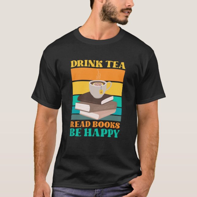 Drink Tea Read Books Be Happy Bookworm Literature  T Shirt (Framsida)