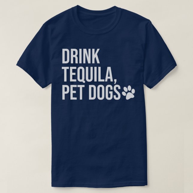 Drink Tequila Pet Hundar som säger Tequila Toppar, T Shirt (Design framsida)