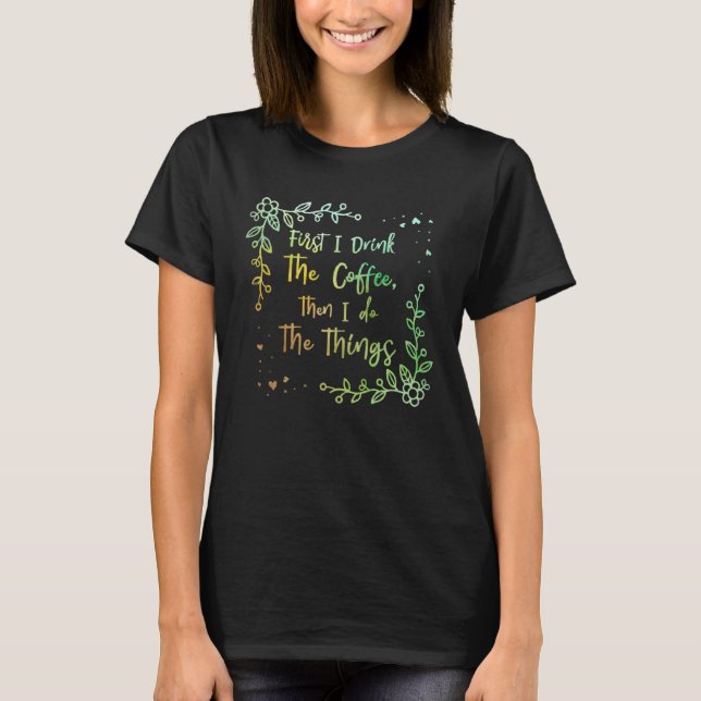 Drink The Coffee Then Do The Things Mother s Day T Shirt (Framsida)