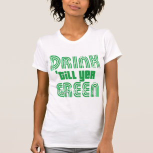 Drink Till Yer-Grönt T Shirt
