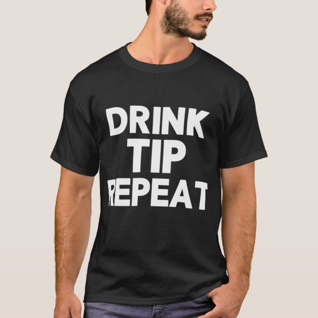 Drink Tip Repeat Funny Bartender Gift for Bartende T Shirt (Framsida)