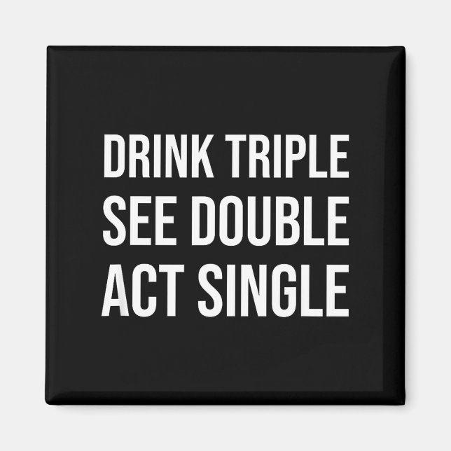 Drink Triple See Double Act Single - Funny Drinkin Magnet (Framsidan)