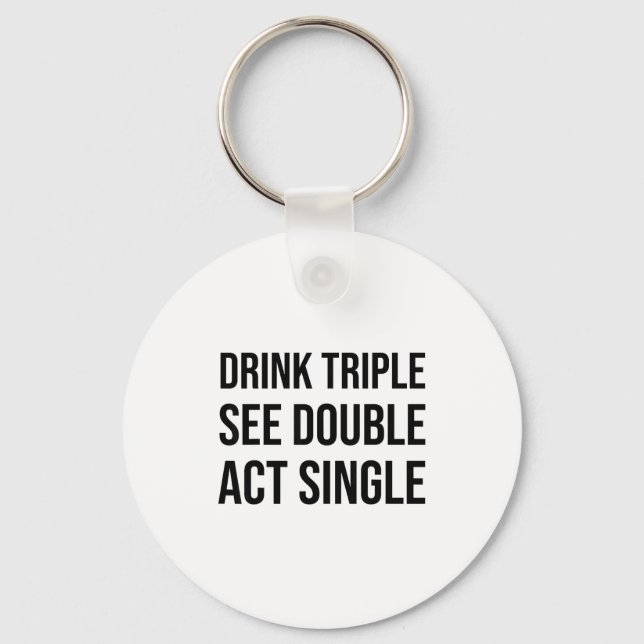 Drink Triple See Double Act Single - Funny Drinkin Nyckelring (Framsida)