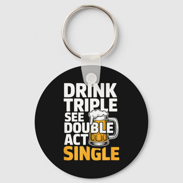 Drink Triple See Double Act Single - Funny Drinkin Nyckelring (Framsida)