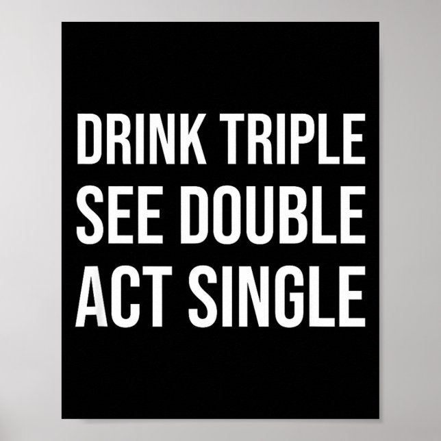 Drink Triple See Double Act Single - Funny Drinkin Poster (Framsidan)