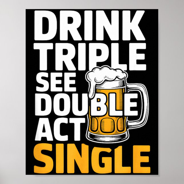 Drink Triple See Double Act Single - Funny Drinkin Poster (Framsidan)