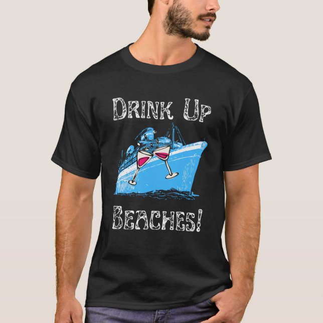 Drink Up Beaches Cruising Partying Ocean Playing F T Shirt (Framsida)