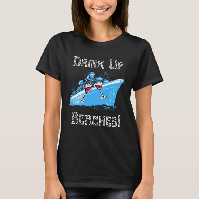 Drink Up Beaches Cruising Partying Ocean Playing F T Shirt (Framsida)