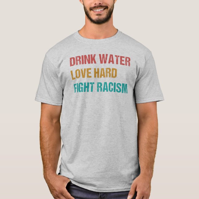 Drink Vatten, Kärlek hard, Kampen mot rasism - Ret T Shirt (Framsida)