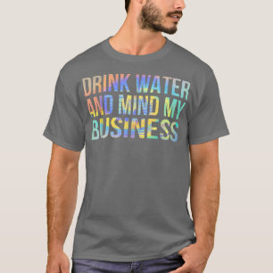 Drink Vatten och Mind My Business Sarcastic Funny T Shirt