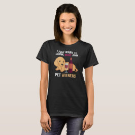 Drink Vin & Pet Wieners: Dachshund Älskare Dream T Shirt