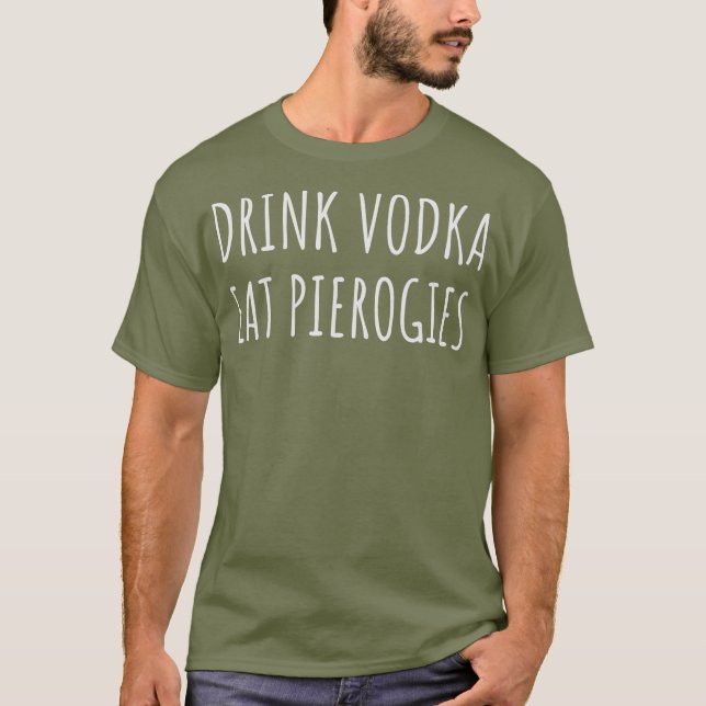 Drink Vodka Eat Perogies Funny Pierogi polska T Shirt (Framsida)