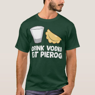 Drink Vodka Eat Pierogi Kärlek Pierogi T Shirt