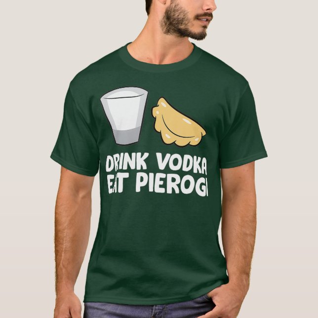 Drink Vodka Eat Pierogi Kärlek Pierogi T Shirt (Framsida)