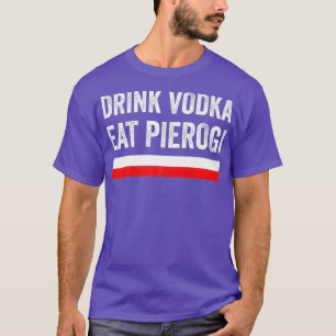 Drink Vodka Eat Poland Pierogi Polen Flagga Gift T Shirt