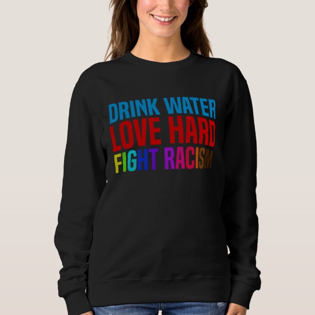 Drink Water Love Hard Fight Racism T Shirt (Framsida)