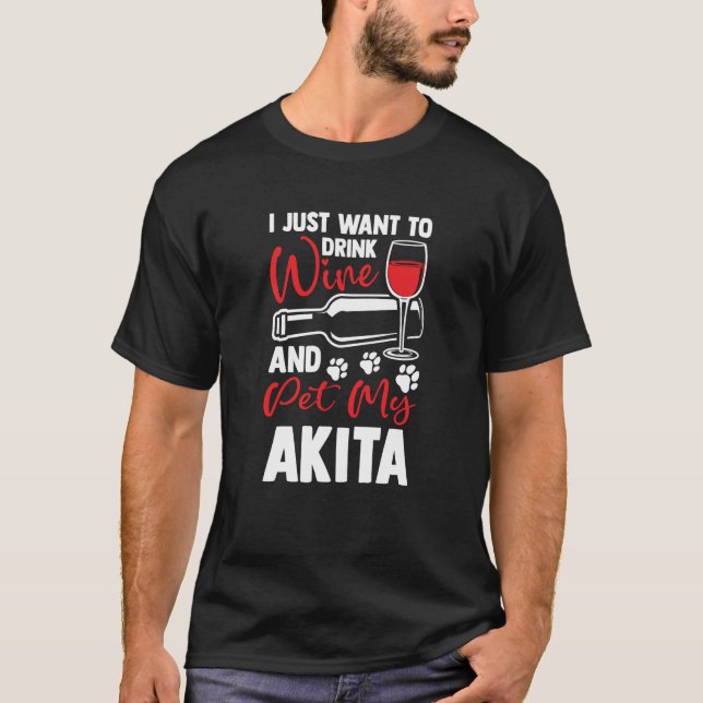 Drink Wine and Pet My Akita Akita Inu Humor T Shirt (Framsida)