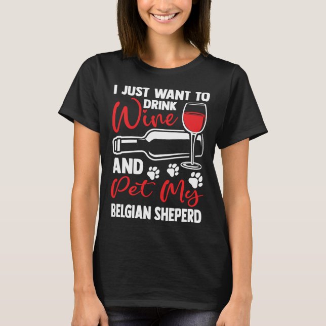 Drink Wine and Pet My Belgian Sheperd Belgian Shep T Shirt (Framsida)