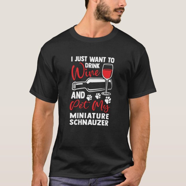 Drink Wine and Pet My Miniature Schnauzer T Shirt (Framsida)