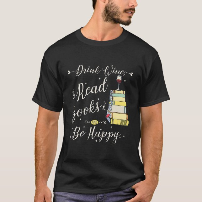 Drink Wine Read Books Be Happy Book For Readers T Shirt (Framsida)
