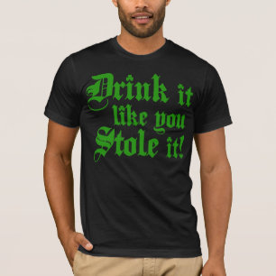 Drinken stal det något liknande dig den t-shirt