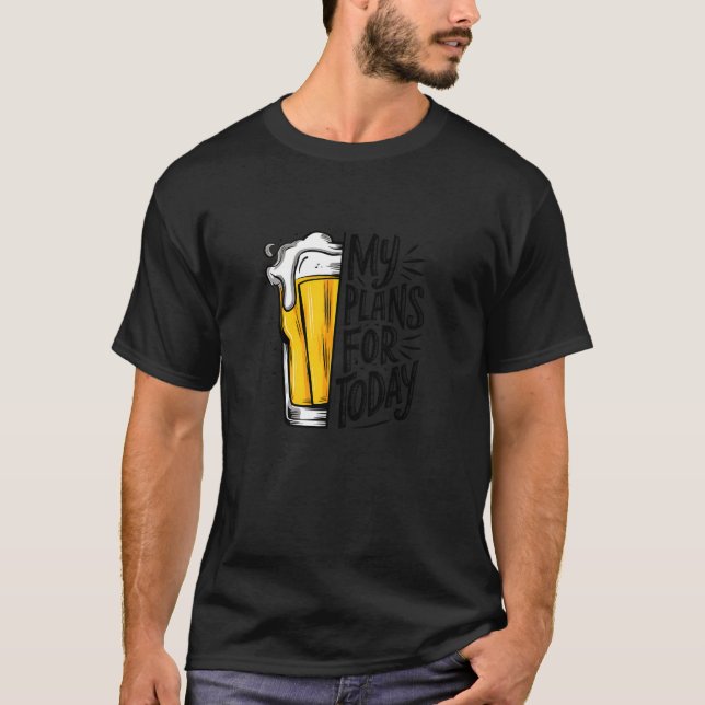 Drinking Beer är min plan för idag? T Shirt (Framsida)