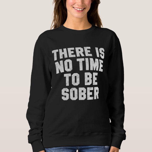 Drinking Day There Is No Time Be Sober Beer Whiske T Shirt (Framsida)