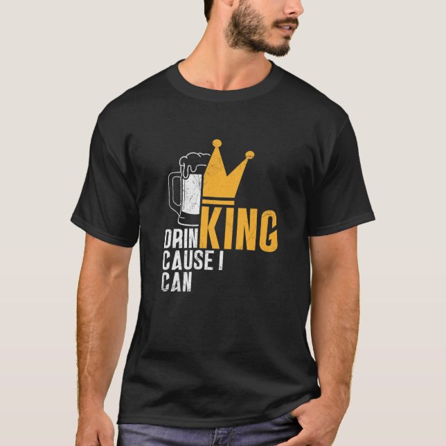 Drinking King - Cause I Can - Gift Idea For Beer L T Shirt (Framsida)