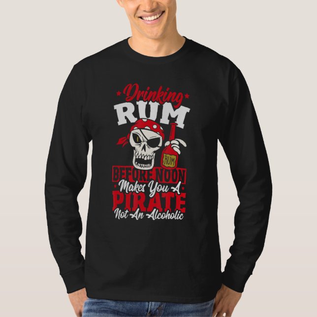 Drinking Rum Before Noon Makes You A Pirate Not An T Shirt (Framsida)