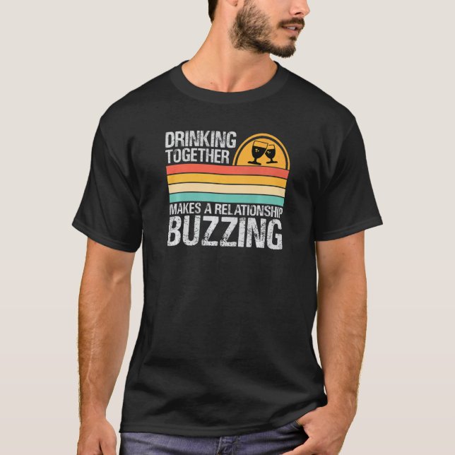 Drinking Together Makes A Relationship Buzzing  Co T Shirt (Framsida)