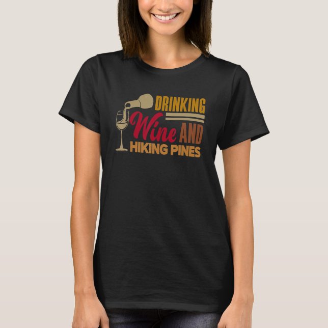 Drinking Wine And Hiking Pines Wine Maker Wine  Vi T Shirt (Framsida)