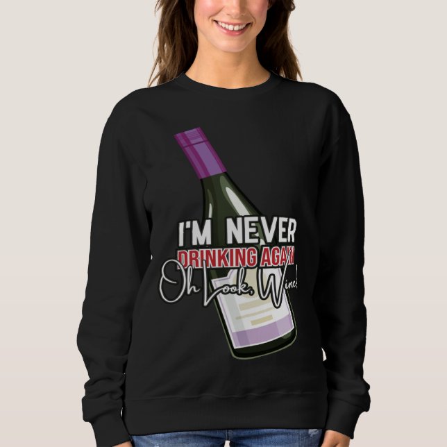 Drinking Wine I m Never Drinking Again Oh Look Win T Shirt (Framsida)