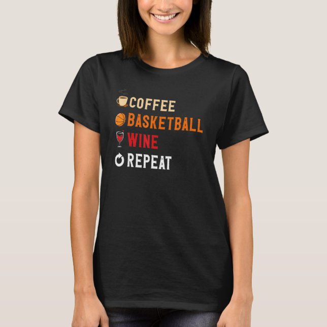 Drinks Lover Funny Coffee, Basketball, Wine Repeat T Shirt (Framsida)