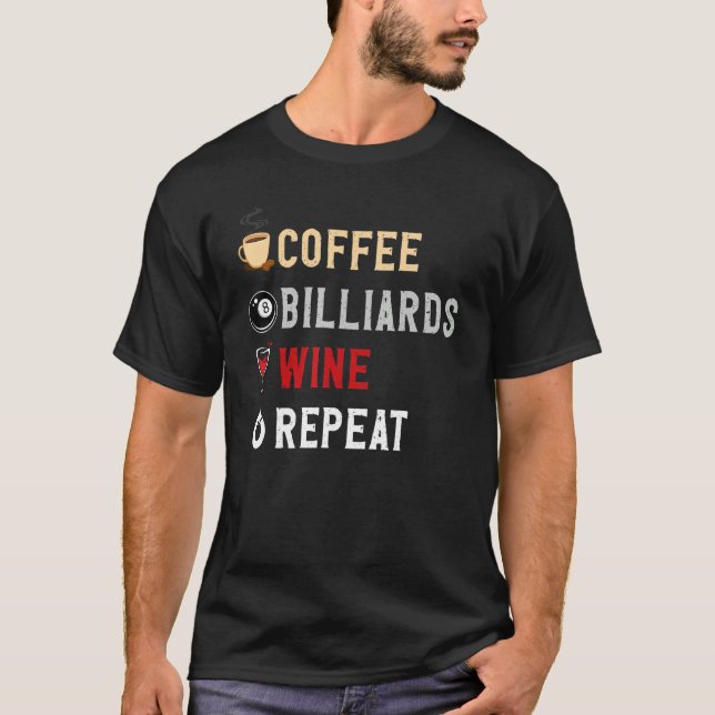 Drinks Lover Funny Coffee, Billards , Wine Repeat  T Shirt (Framsida)