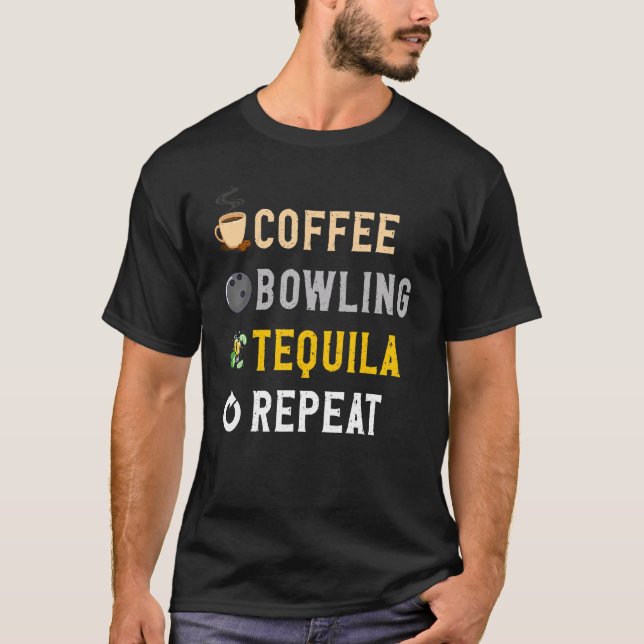 Drinks Lover Funny Coffee, Bowling, Tequila Repeat T Shirt (Framsida)