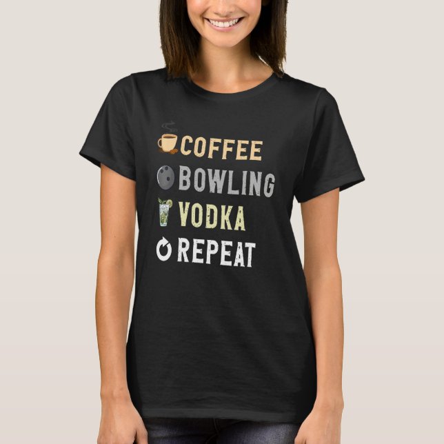 Drinks Lover Funny Coffee, Bowling, Vodka Repeat N T Shirt (Framsida)