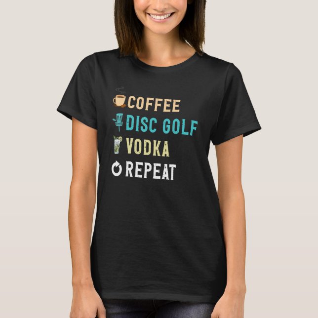 Drinks Lover Funny Coffee, Disc Golf, Vodka Repeat T Shirt (Framsida)