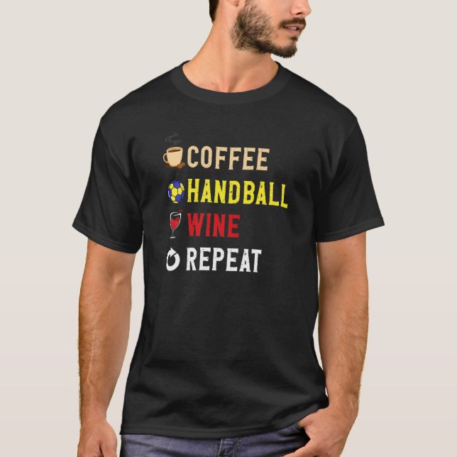 Drinks Lover Funny Coffee, Handball , Wine Repeat  T Shirt (Framsida)