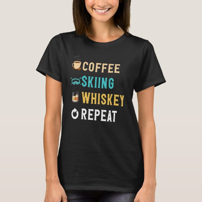 Drinks Lover Funny Coffee, Skiing, Whiskey Repeat  T Shirt (Framsida)