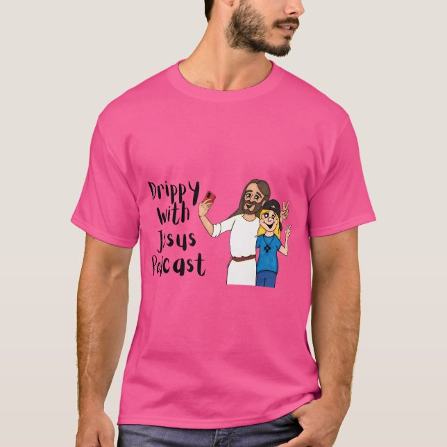 Drippy with Jesus Podcast T Shirt (Framsida)
