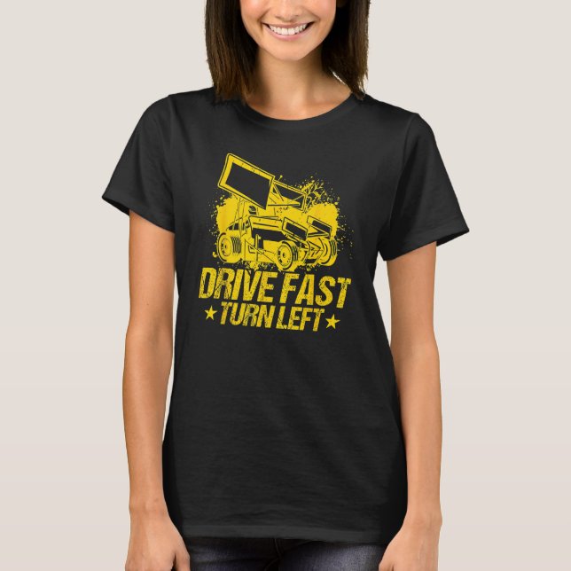 Drive Fast Turn Left Dirt Track Race Truck Sprint  T Shirt (Framsida)
