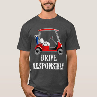 Drive Responsibly Funny Golf Cart Joke T Shirt
