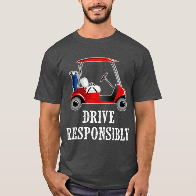 Drive Responsibly Funny Golf Cart Joke T Shirt (Framsida)