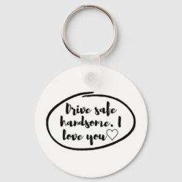 Drive safe I love you Nyckelring